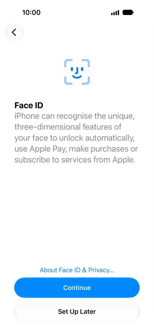 Follow the instructions on the screen to turn on use of Face ID or press Set Up Later.