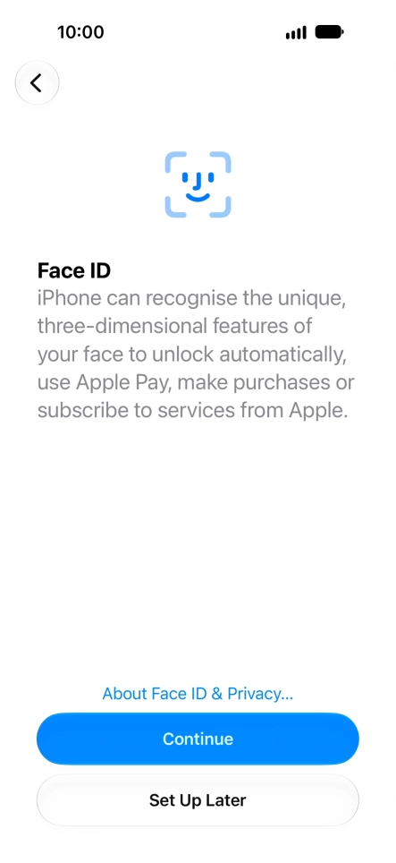 Follow the instructions on the screen to turn on use of Face ID or press Set Up Later.