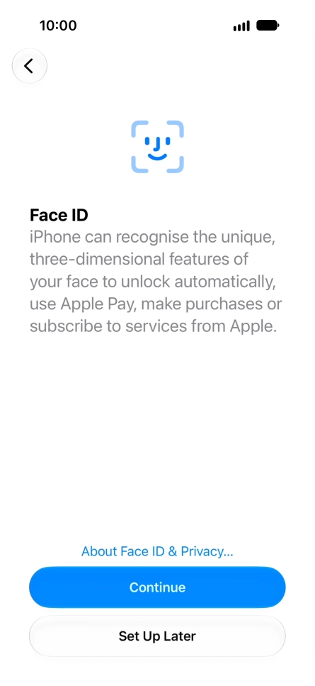 Follow the instructions on the screen to turn on use of Face ID or press Set Up Later.