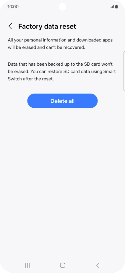 Press Delete all. Wait a moment while the factory default settings are restored. Follow the instructions on the screen to set up your phone and prepare it for use.