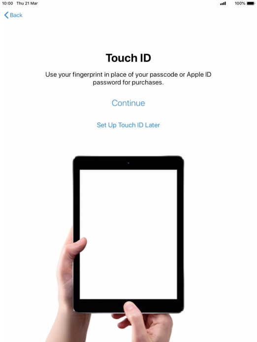 Follow the instructions on the screen to turn on use of Touch ID or press Set Up Touch ID Later.