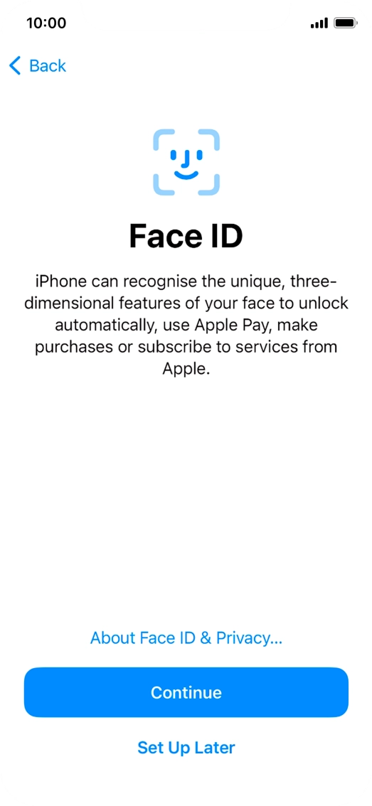 Follow the instructions on the screen to turn on use of Face ID or press Set Up Later.