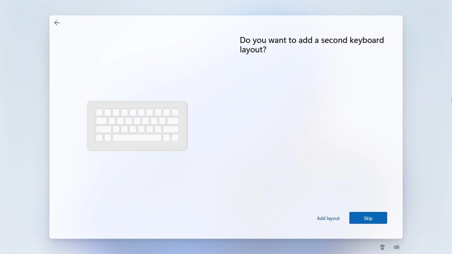 Follow the instructions on the screen.to add more keyboard layouts or click Skip.