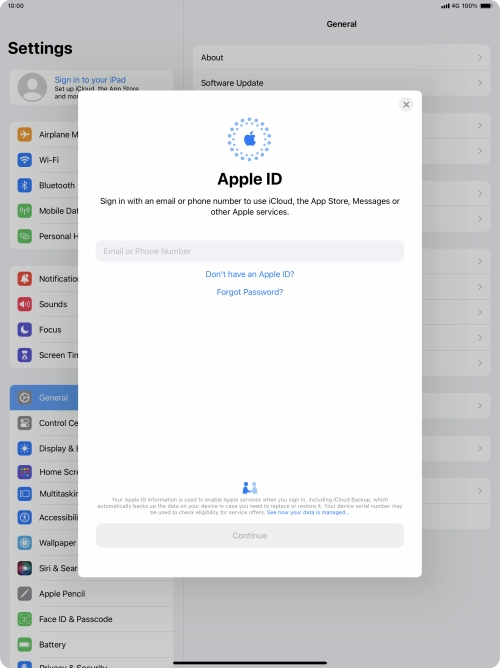 If you don t have an Apple ID, press Don't have an Apple ID? and follow the instructions on the screen to create an Apple ID.