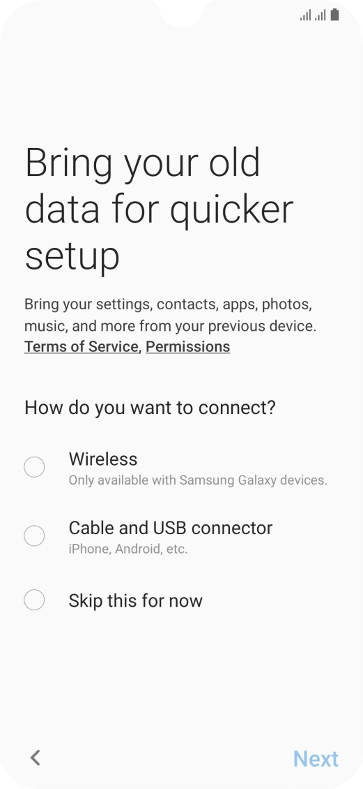 You can transfer the contents of another phone to your phone when it's activated for the first time and after a factory reset. When this screen is displayed, your phone is ready to transfer contents from another phone.