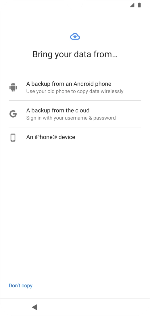 Select the required setting and follow the instructions on the screen to transfer the content from the other phone and finish the activation of your phone.
