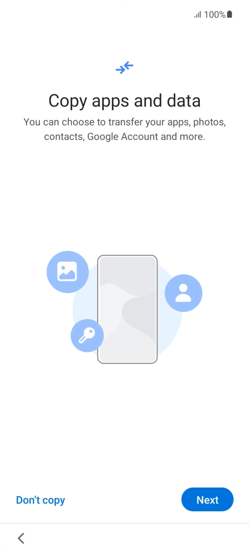 You can transfer the contents of another phone to your phone when it's activated for the first time and after a factory reset. When this screen is displayed, your phone is ready to transfer contents from another phone.