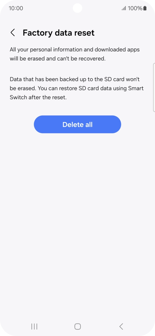 Press Delete all. Wait a moment while the factory default settings are restored. Follow the instructions on the screen to set up your phone and prepare it for use.