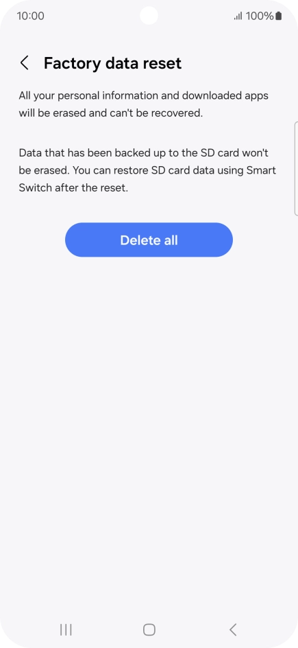 Press Delete all. Wait a moment while the factory default settings are restored. Follow the instructions on the screen to set up your phone and prepare it for use.