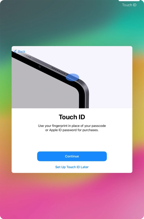 Follow the instructions on the screen to turn on use of Touch ID or press Set Up Touch ID Later.