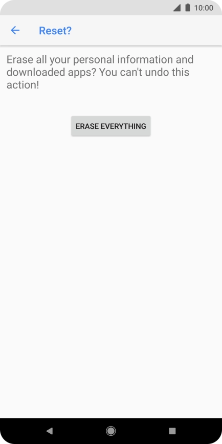 Press ERASE EVERYTHING. Wait a moment while the factory default settings are restored. Follow the instructions on the screen to set up your phone and prepare it for use.