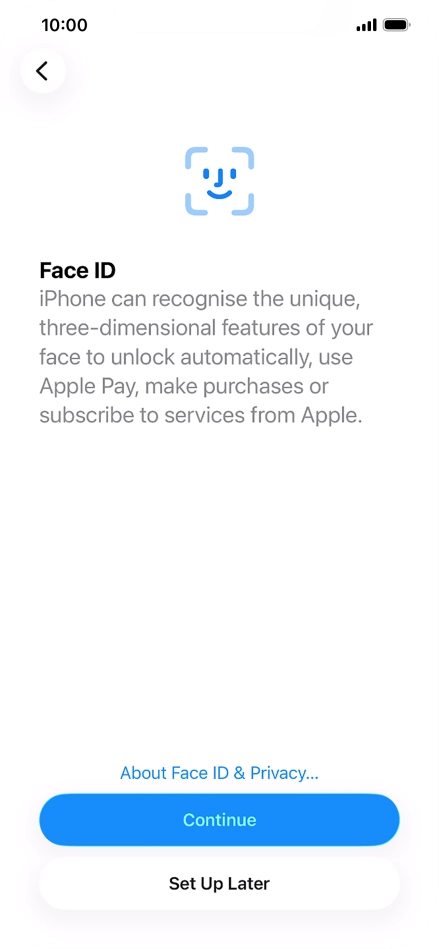 Follow the instructions on the screen to turn on use of Face ID or press Set Up Later.