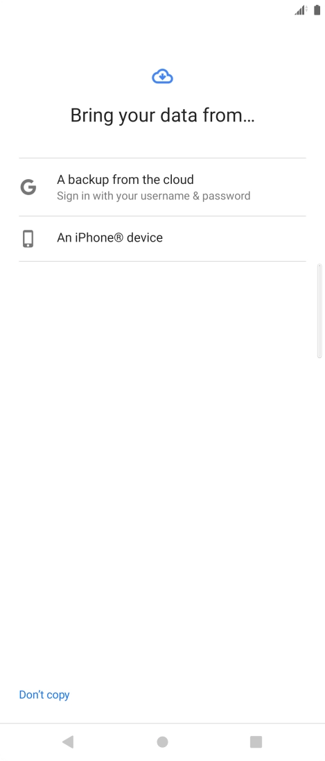 Press the required setting and follow the instructions on the screen to transfer the content from the other phone and finish the activation of your phone.