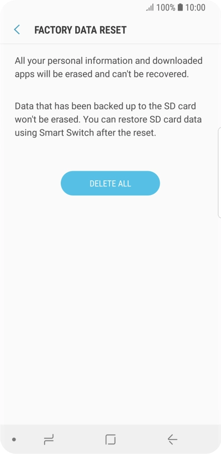 Press DELETE ALL. Wait a moment while the factory default settings are restored. Follow the instructions on the screen to set up your phone and prepare it for use.