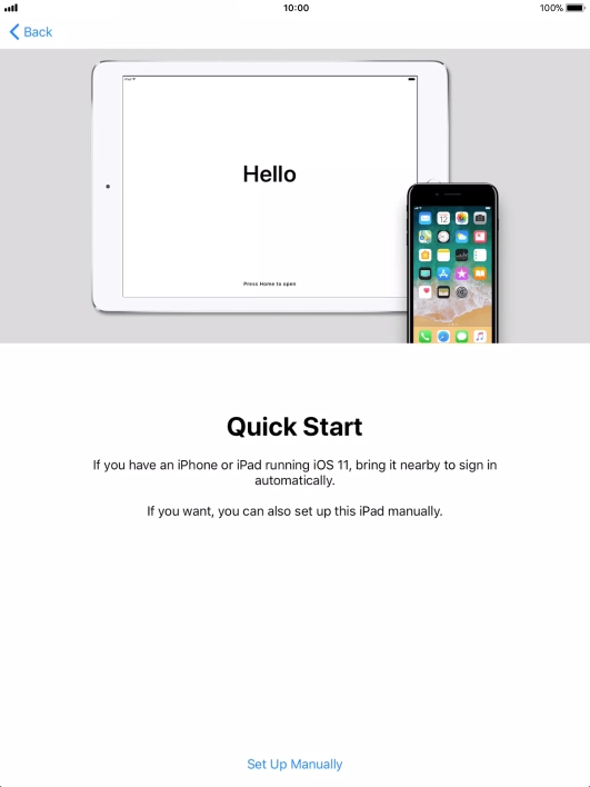 Follow the instructions on the screen to transfer content from another iOS 11 device or press Set Up Manually.