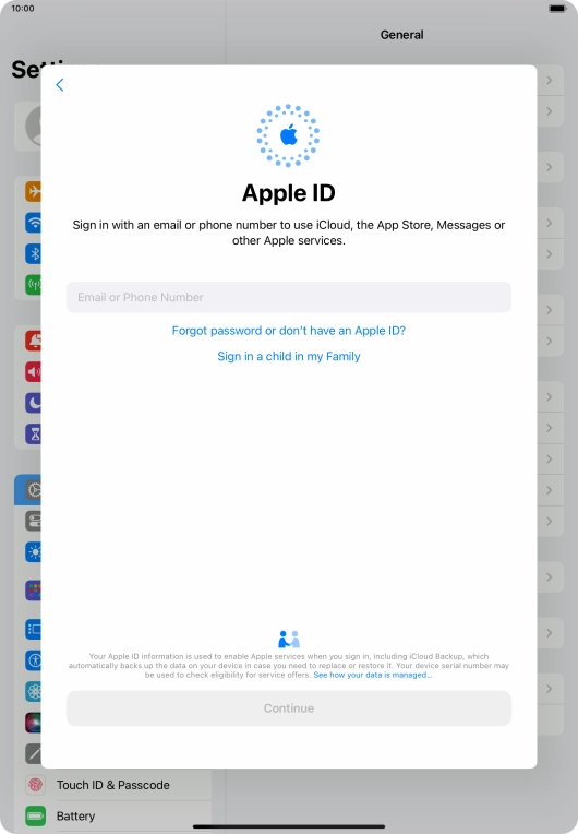 If you don t have an Apple ID, press Forgot password or don't have an Apple ID? and follow the instructions on the screen to create an Apple ID.