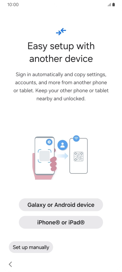 Press the required setting to transfer content from another device or press Set up manually.