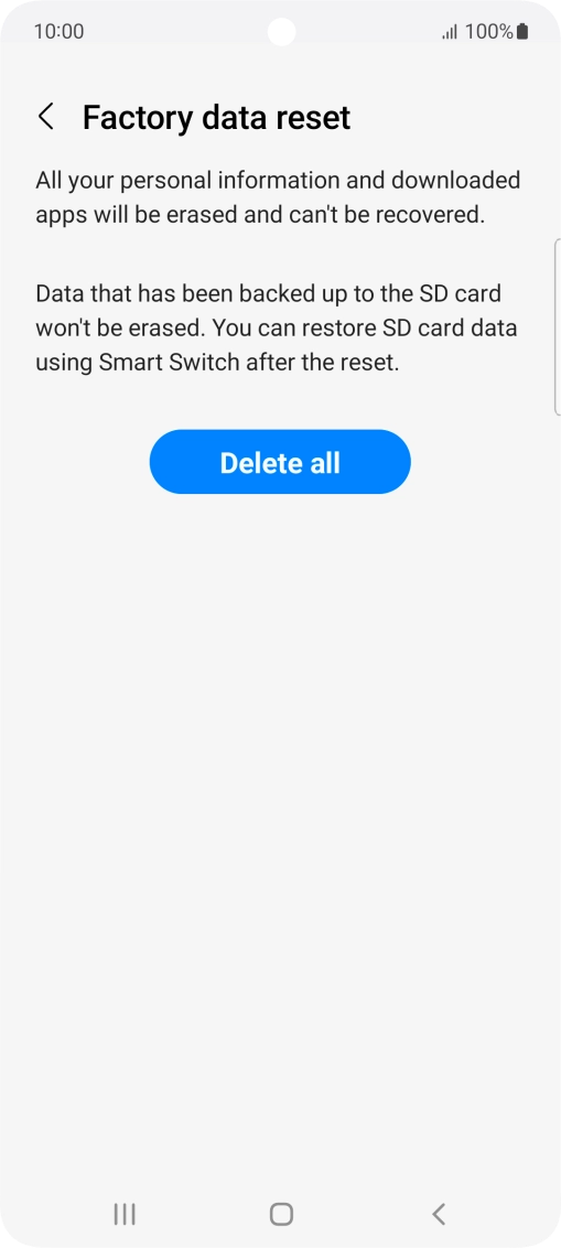 Press Delete all. Wait a moment while the factory default settings are restored. Follow the instructions on the screen to set up your phone and prepare it for use.