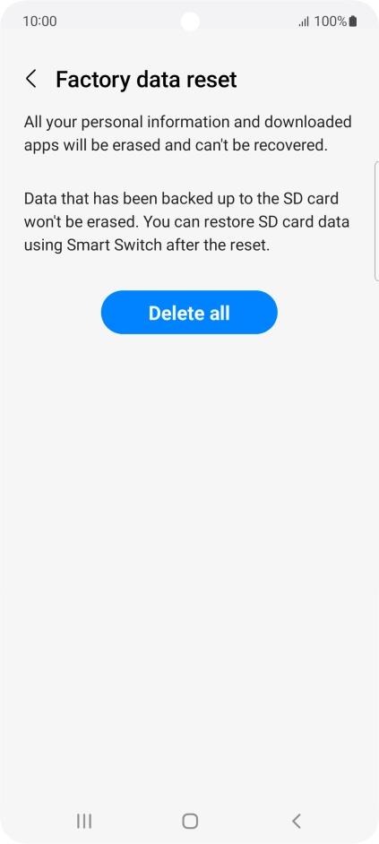 Press Delete all. Wait a moment while the factory default settings are restored. Follow the instructions on the screen to set up your phone and prepare it for use.