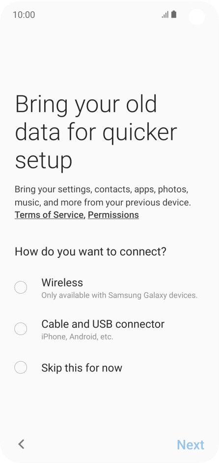 You can transfer the contents of another phone to your phone when it's activated for the first time and after a factory reset. When this screen is displayed, your phone is ready to transfer contents from another phone.