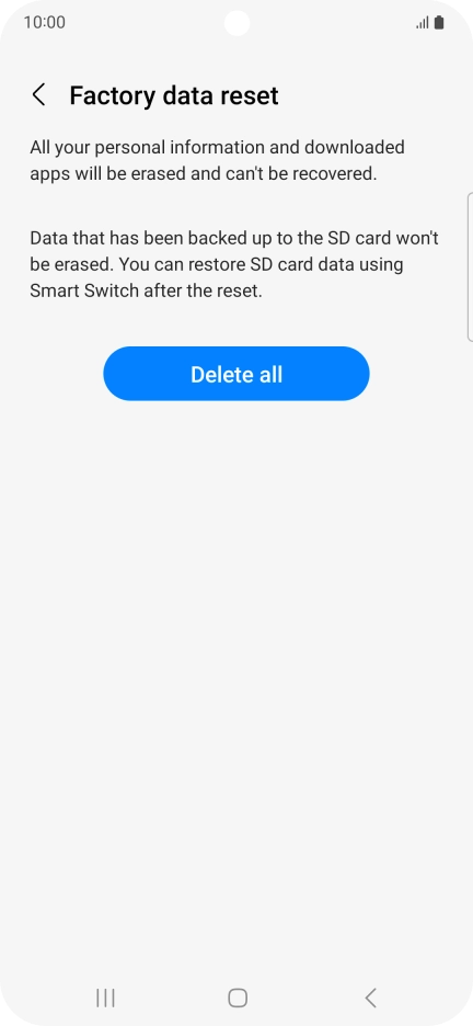 Press Delete all. Wait a moment while the factory default settings are restored. Follow the instructions on the screen to set up your phone and prepare it for use.