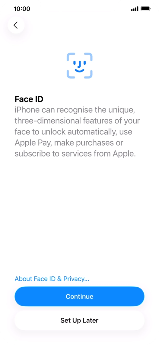 Follow the instructions on the screen to turn on use of Face ID or press Set Up Later.