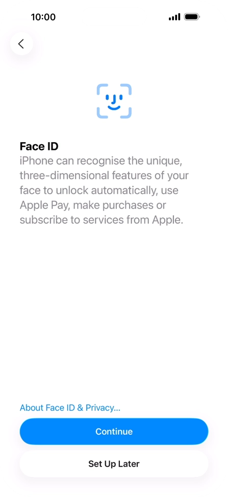 Follow the instructions on the screen to turn on use of Face ID or press Set Up Later.