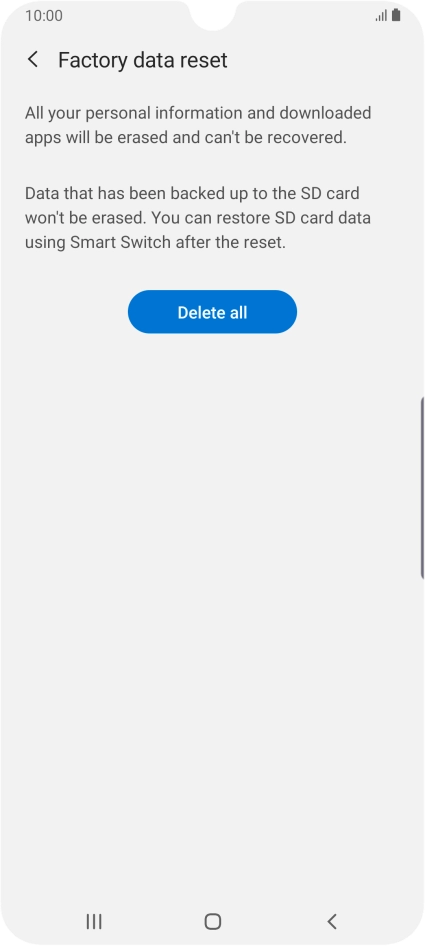 Press Delete all. Wait a moment while the factory default settings are restored. Follow the instructions on the screen to set up your phone and prepare it for use.