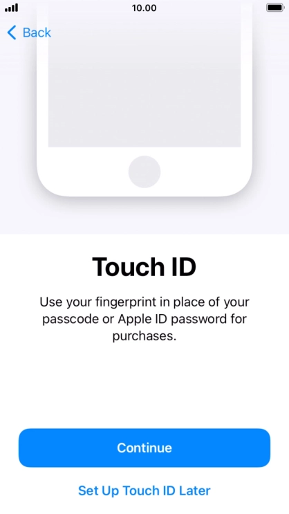 Follow the instructions on the screen to turn on use of Touch ID or press Set Up Touch ID Later.