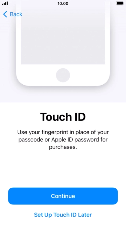 Follow the instructions on the screen to turn on use of Touch ID or press Set Up Touch ID Later.