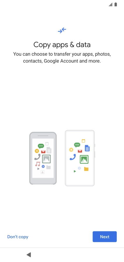 You can transfer the contents of another phone to your phone when it's activated for the first time and after a factory reset. When this screen is displayed, your phone is ready to transfer contents from another phone.