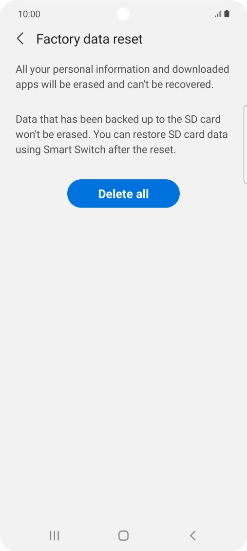 Press Delete all. Wait a moment while the factory default settings are restored. Follow the instructions on the screen to set up your phone and prepare it for use.