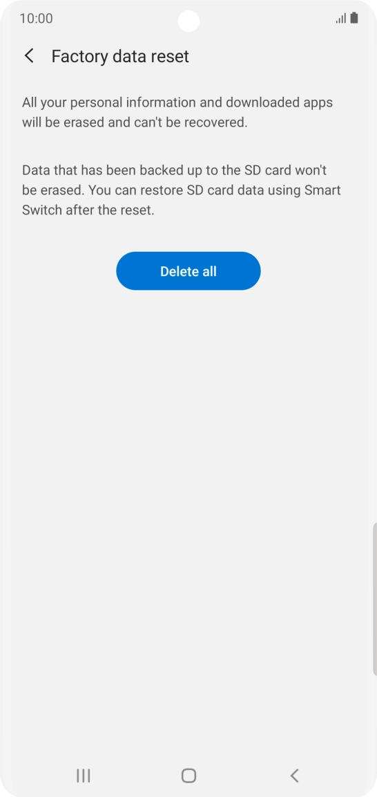 Press Delete all. Wait a moment while the factory default settings are restored. Follow the instructions on the screen to set up your phone and prepare it for use.