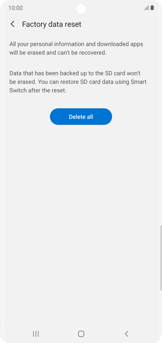 Press Delete all. Wait a moment while the factory default settings are restored. Follow the instructions on the screen to set up your phone and prepare it for use.