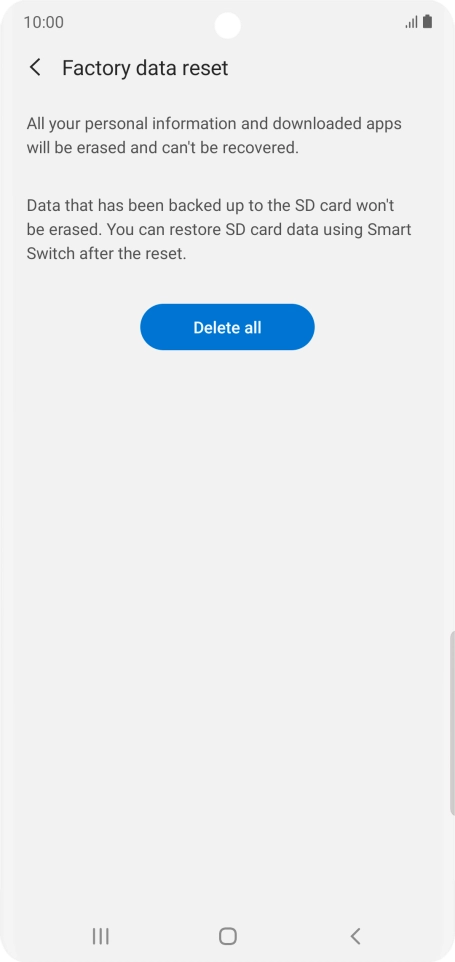 Press Delete all. Wait a moment while the factory default settings are restored. Follow the instructions on the screen to set up your phone and prepare it for use.
