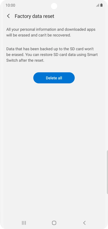 Press Delete all. Wait a moment while the factory default settings are restored. Follow the instructions on the screen to set up your phone and prepare it for use.