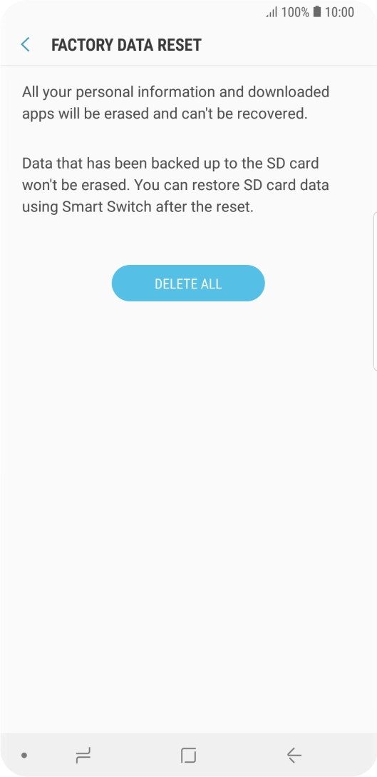Press DELETE ALL. Wait a moment while the factory default settings are restored. Follow the instructions on the screen to set up your phone and prepare it for use.