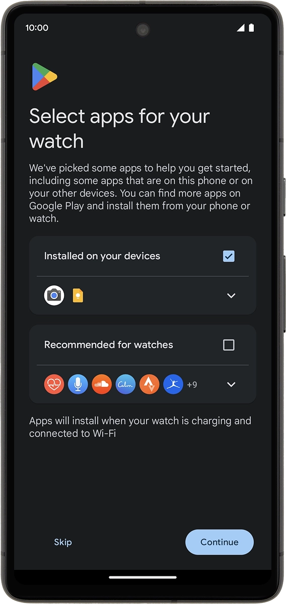 On your phone: Follow the instructions on the screen to install the suggested extra apps on your smartwatch or press Skip.