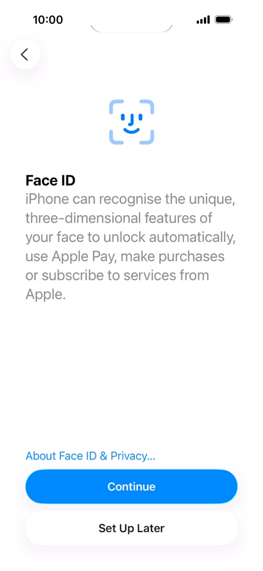 Follow the instructions on the screen to turn on use of Face ID or press Set Up Later.