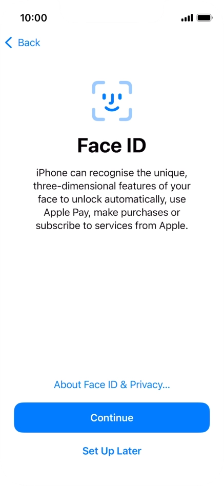 Follow the instructions on the screen to turn on use of Face ID or press Set Up Later.