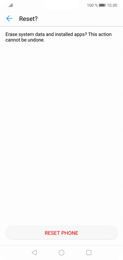 Press RESET PHONE. Wait a moment while the factory default settings are restored. Follow the instructions on the screen to set up your phone and prepare it for use.