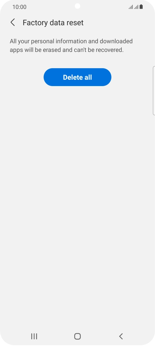 Press Delete all. Wait a moment while the factory default settings are restored. Follow the instructions on the screen to set up your phone and prepare it for use.