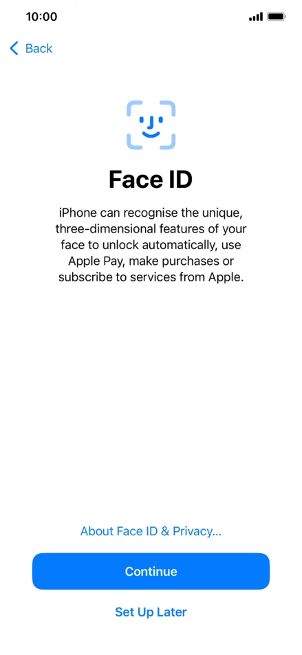 Follow the instructions on the screen to turn on use of Face ID or press Set Up Later.