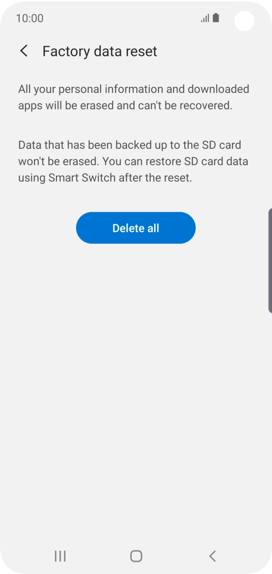 Press Delete all. Wait a moment while the factory default settings are restored. Follow the instructions on the screen to set up your phone and prepare it for use.