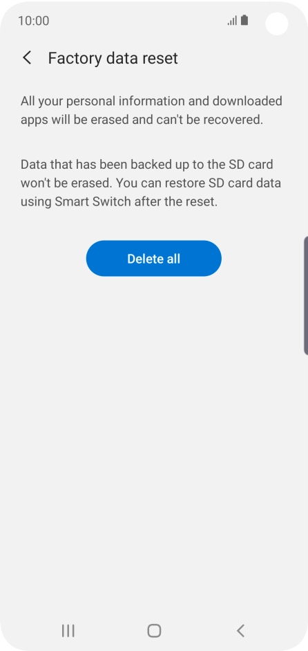 Press Delete all. Wait a moment while the factory default settings are restored. Follow the instructions on the screen to set up your phone and prepare it for use.