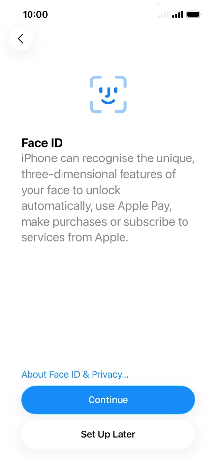 Follow the instructions on the screen to turn on use of Face ID or press Set Up Later.