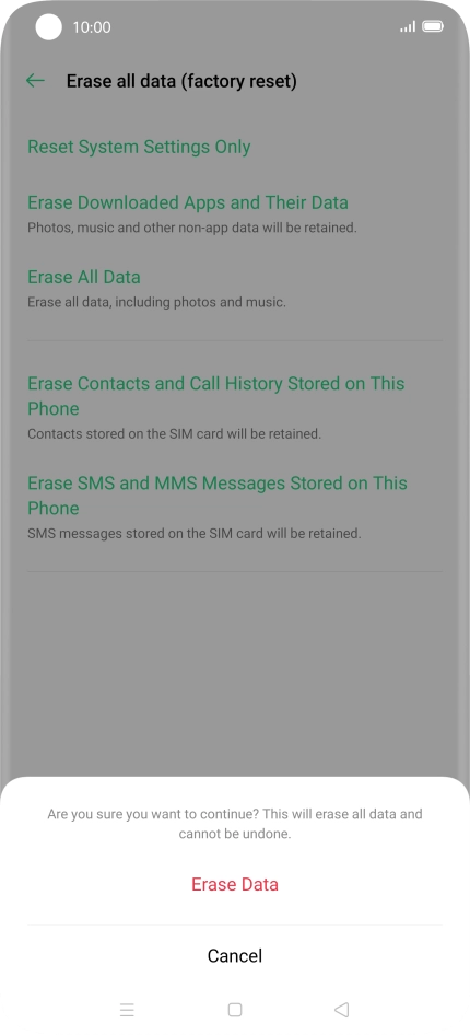 Press Erase Data. Wait a moment while the factory default settings are restored. Follow the instructions on the screen to set up your phone and prepare it for use.