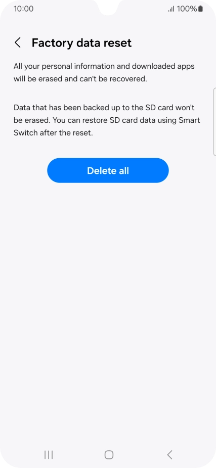 Press Delete all. Wait a moment while the factory default settings are restored. Follow the instructions on the screen to set up your phone and prepare it for use.