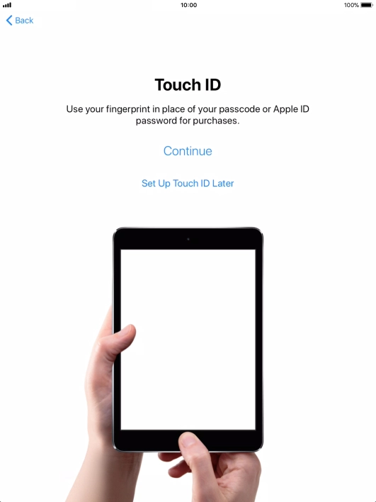 Follow the instructions on the screen to turn on use of Touch ID or press Set Up Touch ID Later.