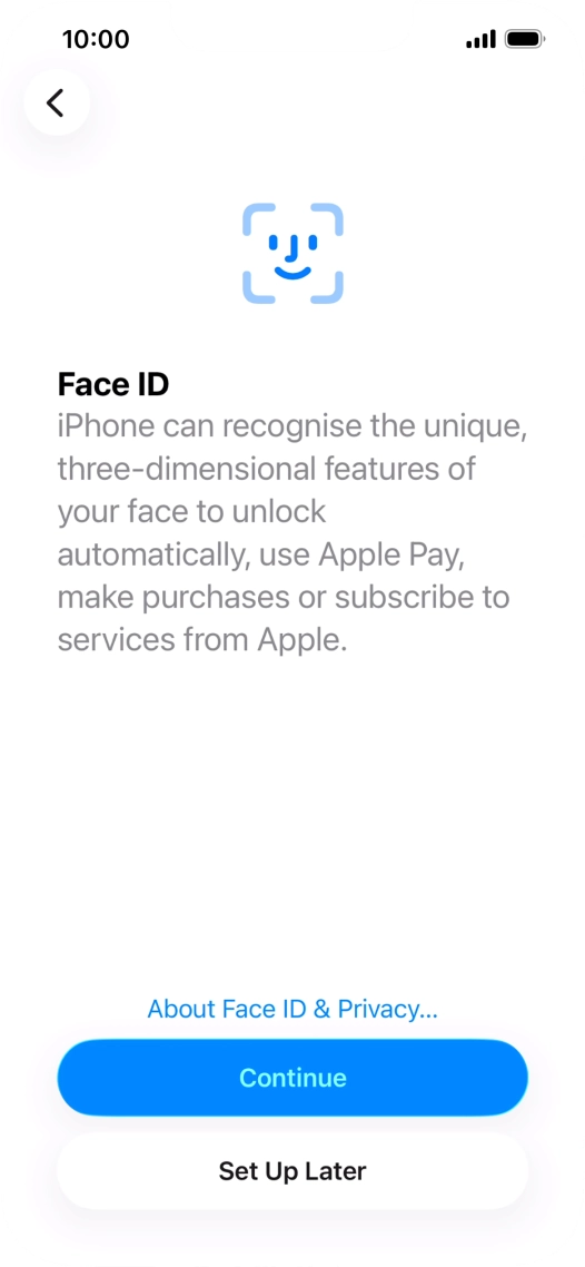 Follow the instructions on the screen to turn on use of Face ID or press Set Up Later.